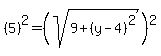 %285%29%5E2=%28sqrt%289%2B%28y-4%29%5E2%29%29%5E2
