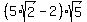 %285%2Asqrt%282%29+-2%29%2Asqrt%285%29