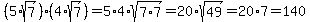 %285%2Asqrt%287%29%29%2A%284%2Asqrt%287%29%29=5%2A4%2Asqrt%287%2A7%29=20%2Asqrt%2849%29=20%2A7=140