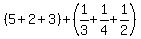 (5+2+3) + (1/3 + 1/4 + 1/2)