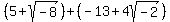 %285%2Bsqrt%28-8%29%29%2B%28-13%2B4sqrt%28-2%29%29