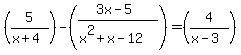 %285%2F%28x%2B4%29%29-%28%283x-5%29%2F%28x%5E2%2Bx-12%29%29+=+%284%2F%28x-3%29%29
