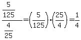 %285%2F125%29%2F%284%2F25%29=%285%2F125%29%2A%2825%2F4%29=1%2F4