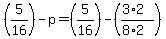 %285%2F16%29-p+=+%285%2F16%29+-+%28%283%2A2%29%2F%288%2A2%29%29