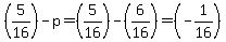 %285%2F16%29-p+=+%285%2F16%29+-+%286%2F16%29+=+%28-1%2F16%29+