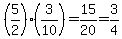 %285%2F2%29%2A%283%2F10%29=15%2F20=3%2F4