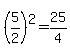 %285%2F2%29%5E2+=+25%2F4