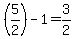 %285%2F2%29-1=3%2F2