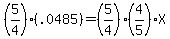 %285%2F4%29%28.0485%29=%285%2F4%29%284%2F5%29X