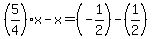 (5/4)x-x=(-1/2)-(1/2)