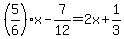 %285%2F6%29%2Ax-7%2F12=2x%2B1%2F3