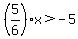 %285%2F6%29x+%3E+-5