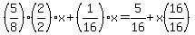 %285%2F8%29%282%2F2%29x%2B%281%2F16%29x=5%2F16%2Bx%2816%2F16%29