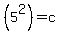 %285%5E2%29=c