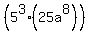 %285%5E3%2A%2825a%5E8%29%29