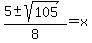 %285+%2B-+sqrt%28105%29%29%2F8+=+x