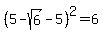 %285+-+sqrt%286%29+-+5%29%5E2+=+6