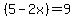 %285-2x%29=9
