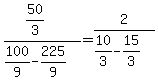 %2850%2F3%29%2F%28100%2F9-225%2F9%29=2%2F%2810%2F3-15%2F3%29