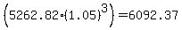 (5262.82*(1.05)^3) = 6092.37