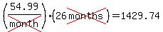 (54.99/cross(month))(26cross(months))=1429.74