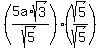 %285a%2Asqrt%283%29%2Fsqrt%285%29%29%28sqrt%285%29%2Fsqrt%285%29%29