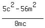 %285c%5E2-56m%5E2%29%2F%28+8mc%29+