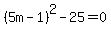 %285m-1%29%5E2-25=0