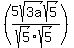 %285sqrt%283a%29sqrt%285%29%2Fsqrt%285%29sqrt%285%29%29