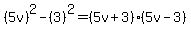 %285v%29%5E2-%283%29%5E2=%285v%2B3%29%285v-3%29