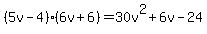 %285v-4%29%286v%2B6%29=30v%5E2%2B6v-24