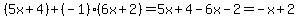 %285x%2B4%29%2B%28-1%29%286x%2B2%29=5x%2B4-6x-2=-x%2B2