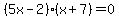 %285x+-+2%29%28x+%2B+7%29+=+0