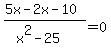 %285x-2x-10%29%2F%28x%5E2-25%29=0