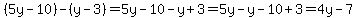 %285y-10%29+-+%28y-3%29=+5y-10-y%2B3=5y-y-10%2B3=4y-7