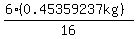 (6(0.45359237kg))/16