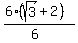 (6(sqrt(3)+2))/(6)