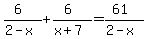 %286%29%2F%282-x%29%2B%286%29%2F%28x%2B7%29=%2861%29%2F%282-x%29