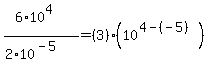 (6*10^4)/(2*10^(-5))=(3)*(10^(4-(-5))))