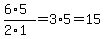 %286%2A5%29%2F%282%2A1%29=+3%2A5=+15