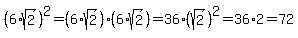 %286%2Asqrt%282%29%29%5E2=%286%2Asqrt%282%29%29%286%2Asqrt%282%29%29=36%2A%28sqrt%282%29%29%5E2=36%2A2=72