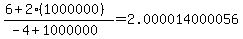 %286%2B2%281000000%29%29%2F%28-4%2B1000000%29=2.000014000056