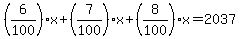%286%2F100%29x+%2B+%287%2F100%29x+%2B+%288%2F100%29x+=+2037
