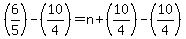 %286%2F5%29-%2810%2F4%29=n%2B%2810%2F4%29-%2810%2F4%29