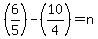 %286%2F5%29-%2810%2F4%29=n