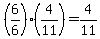 %286%2F6%29%2A%284%2F11%29=4%2F11