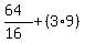 %2864%29%2F%2816%29+%2B+%283%2A9%29