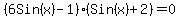 %286Sin%28x%29-1%29%28Sin%28x%29%2B2%29=0