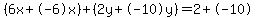 (6x+-6x)+(2y+-10y)=2+-10