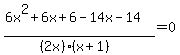 %286x%5E2+%2B+6x%2B6+-+14x+-+14%29%2F%28%282x%29%2A%28x%2B1%29%29+=+0